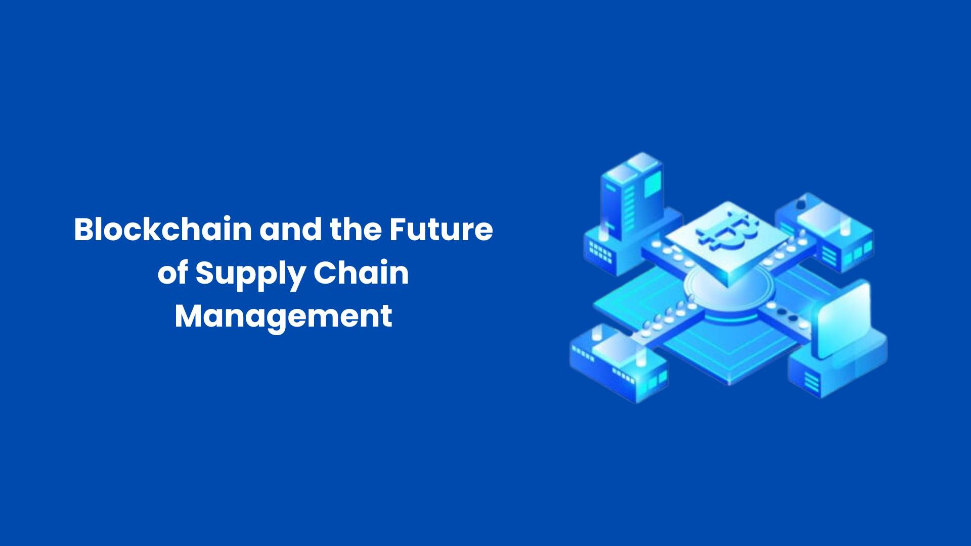 Blockchain-and-the-Future-of-Supply-Chain-Management.jpg