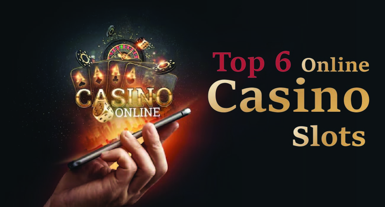 Top-6-Online-Casino-Slots.jpg